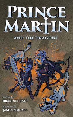 Prince Martin and the Dragons : A Classic Adventure Book about a Boy, a Knight, & the True Meaning of Loyalty
