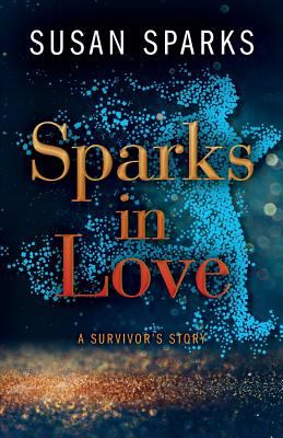 Sparks in Love : A Survivor's Story
