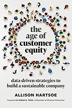 The Age of Customer Equity : Data-Driven Strategies to Build a Sustainable Company