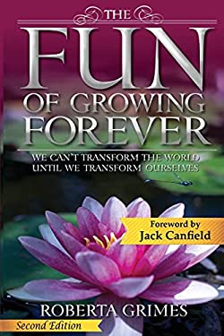 The Fun of Growing Forever : We Can't Transform the World until We Transform Ourselves