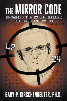 The Mirror Code : Breaking the Zodiac Killer Cipher Codes