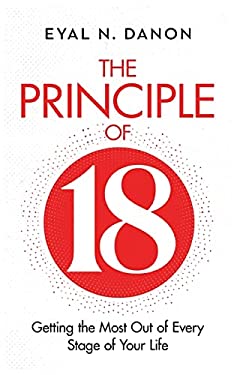 The Principle Of 18 : Getting the Most Out of Every Stage of Your Life