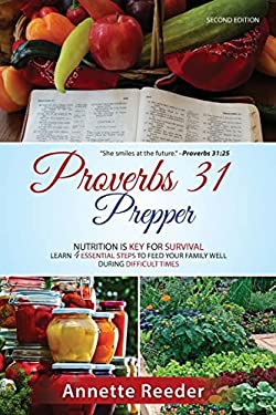 Proverbs 31 Prepper : Learn 4 Essential Steps to Feed Your Family Well During Difficult Times 2nd Edition