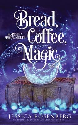 Bread, Coffee, Magic : Baking up a Magical Midlife, Book 2