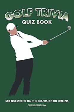 Golf Trivia Quiz Book : 500 Questions on the Giants of the Greens