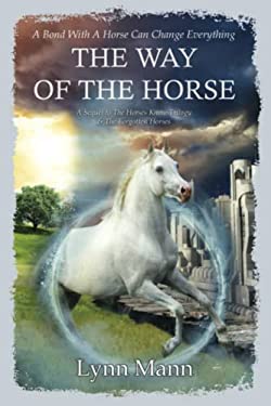 The Way of the Horse : A Sequel to the Horses Know Trilogy & the Forgotten Horses
