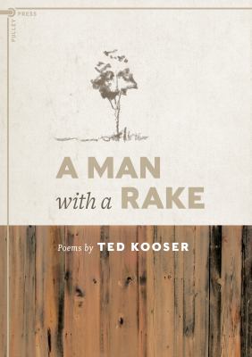A Man with a Rake : Poems by Ted Kooser