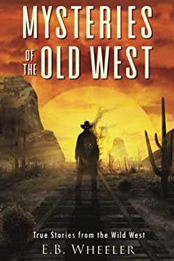 Mysteries of the Old West : True Stories from the Wild West