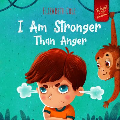 I Am Stronger Than Anger : Picture Book about Anger Management and Dealing with Kids Emotions (Preschool Feelings)