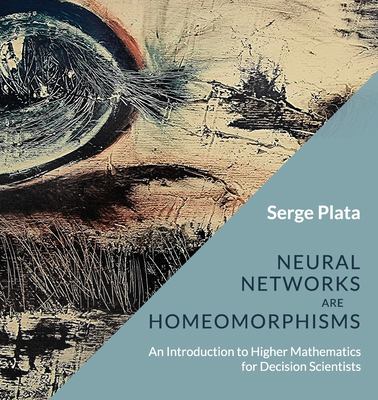 Neural Networks Are Homeomorphisms : An Introduction to Higher Mathematics for Decision Scientists