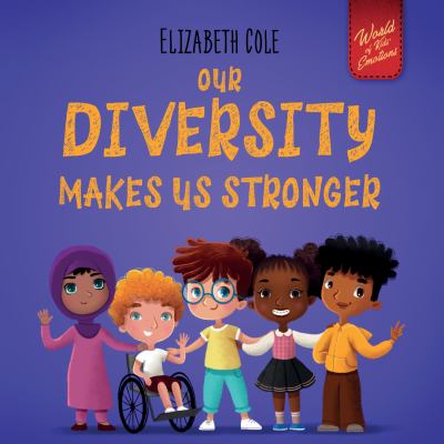 Our Diversity Makes Us Stronger : Social Emotional Book for Kids about Diversity and Kindness (Children's Book for Boys and Girls)