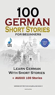 100 German Short Stories for Beginners Learn German with Stories + Audio : (German Edition Foreign Language Book 1)