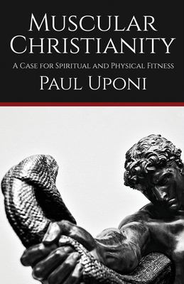 Muscular Christianity : A Case for Spiritual and Physical Fitness