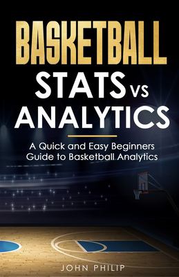 Basketball Stats vs Analytics : A Quick and Easy Beginners Guide to Basketball Analytics