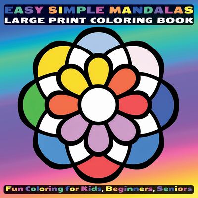 Easy Simple Mandalas Large Print Coloring Book : Fun Coloring for Kids, Beginners, Seniors