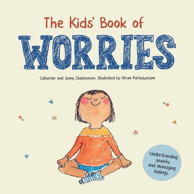 The Kids' Book of Worries : Understanding Anxiety and Managing Feelings