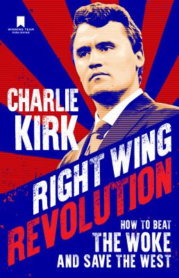 Right Wing Revolution : How to Beat the Woke and Save the West