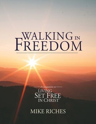 Walking in Freedom : A Companion to Living Set Free in Christ