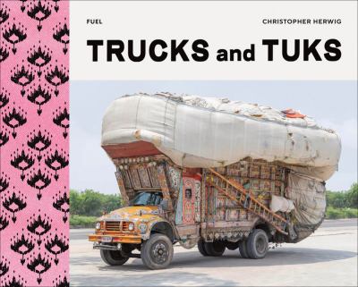 Trucks and Tuks : Decorated Vehicles of South Asia