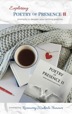 Exploring Poetry of Presence II : Prompts to Deepen Your Writing Practice