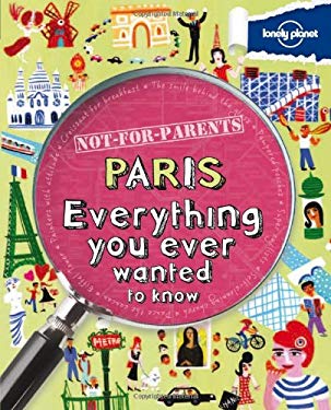 Paris : Everything You Ever Wanted to Know