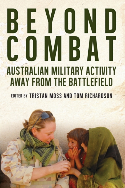 Beyond Combat : Australian Military Activity Away from the Battlefield