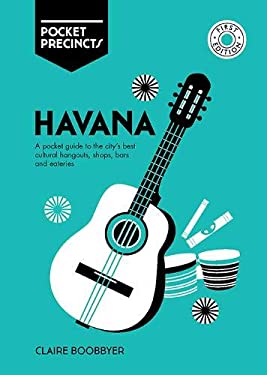 Havana Pocket Precincts : A Pocket Guide to the City's Best Cultural Hangouts, Shops, Bars and Eateries