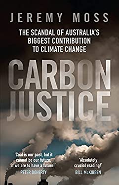Carbon Justice : The Scandal of Australia's Biggest Contribution to Climate Change