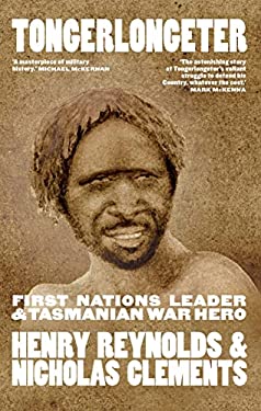 Tongerlongeter : First Nations Leader & Tasmanian War Hero