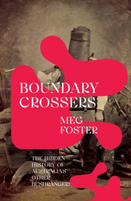 Boundary Crossers : The Hidden History of Australia's Other Bushrangers