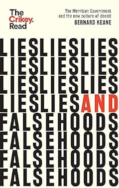 Lies and Falsehoods : The Morrison Government and the New Culture of Deceit