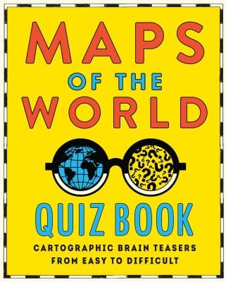 Maps of the World Quiz Book : Brainteasers for Wherever You Are in the World