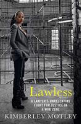 Lawless : A Lawyer's Unrelenting Fight for Justice in a War Zone