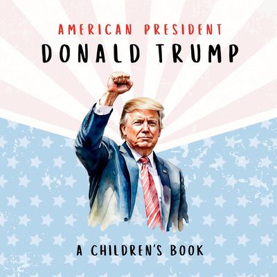 American President Donald Trump-A Children's Book [International Edition] : Believing in Possibility
