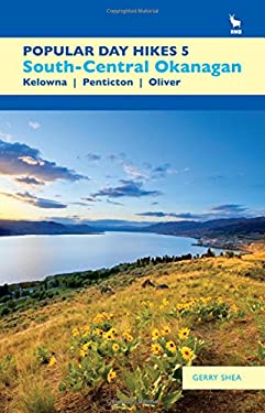 Popular Day Hikes 5 : Southern Okanagan: Kelowna - Penticton - Oliver