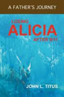 Losing Alici : A Father's Journey After 9/11
