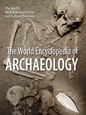 The World Encyclopedia of Archaeology : The World's Most Significant Sites and Cultural Treasures