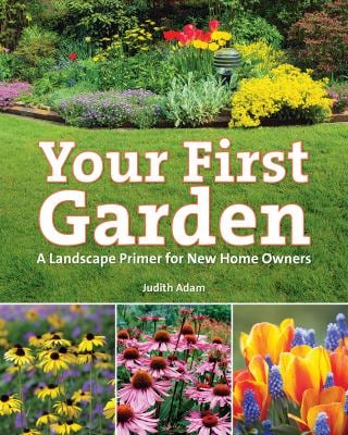 Your First Garden : A Landscape Primer for New Home Owners