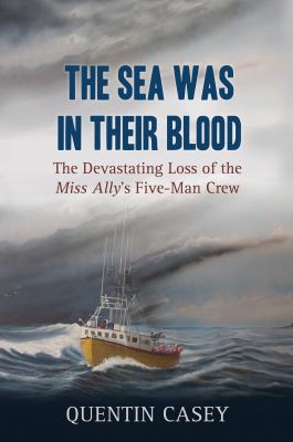 The Sea Was in Their Blood : The Disappearance of the Miss Ally's Five-Man Crew