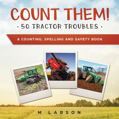 Count Them! 50 Tractor Troubles : A Counting, Spelling and Safety Book
