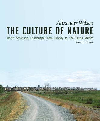 The Culture of Nature : North American Landscape from Disney to Exxon Valdez