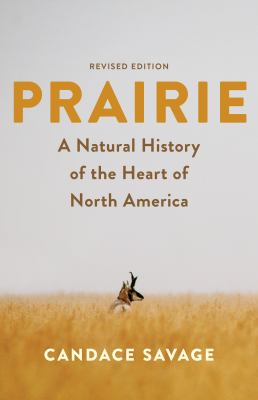 Prairie : A Natural History of the Heart of North America Tagline: Revised Edition
