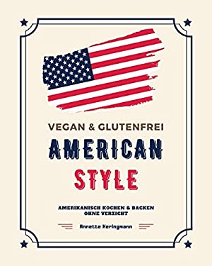 Vegan und Glutenfrei American Style : Amerikanisch Kochen und Backen Ohne Verzicht
