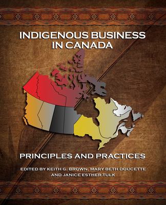 Indigenous Business in Canada : Principles and Practices