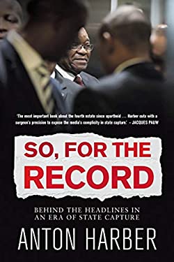 So. for the Record : Behind the Headlines in an Era of State Capture