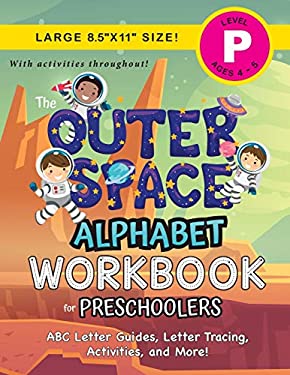 The Outer Space Alphabet Workbook for Preschoolers : (Ages 4-5) ABC Letter Guides, Letter Tracing, Activities, and More! (Large 8. 5 X11 Size)