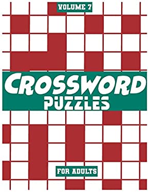 Crossword Puzzles for Adults, Volume 7 : Medium to High-Level Puzzles That Entertain and Challenge