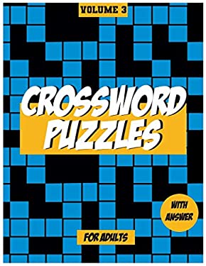 Crossword Puzzles for Adults, Volume 3 : Medium to High - Level Puzzles That Entertain and Challenge