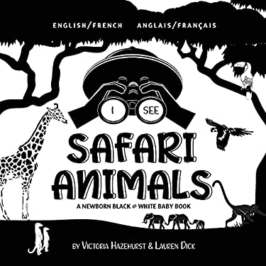 I See Safari Animals : Bilingual (English / French) (Anglais / Français) a Newborn Black & White Baby Book (High-Contrast Design & Patterns) (Giraffe,