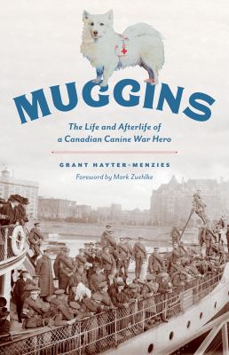 Muggins : The Life and Afterlife of a Canadian Canine War Hero